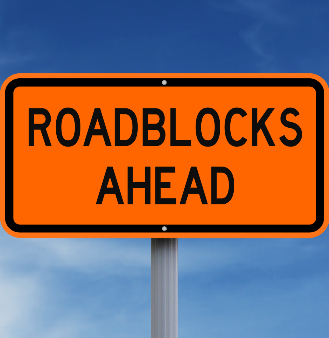 Life will bring roadblocks, it's how you navigate them that will matter most.